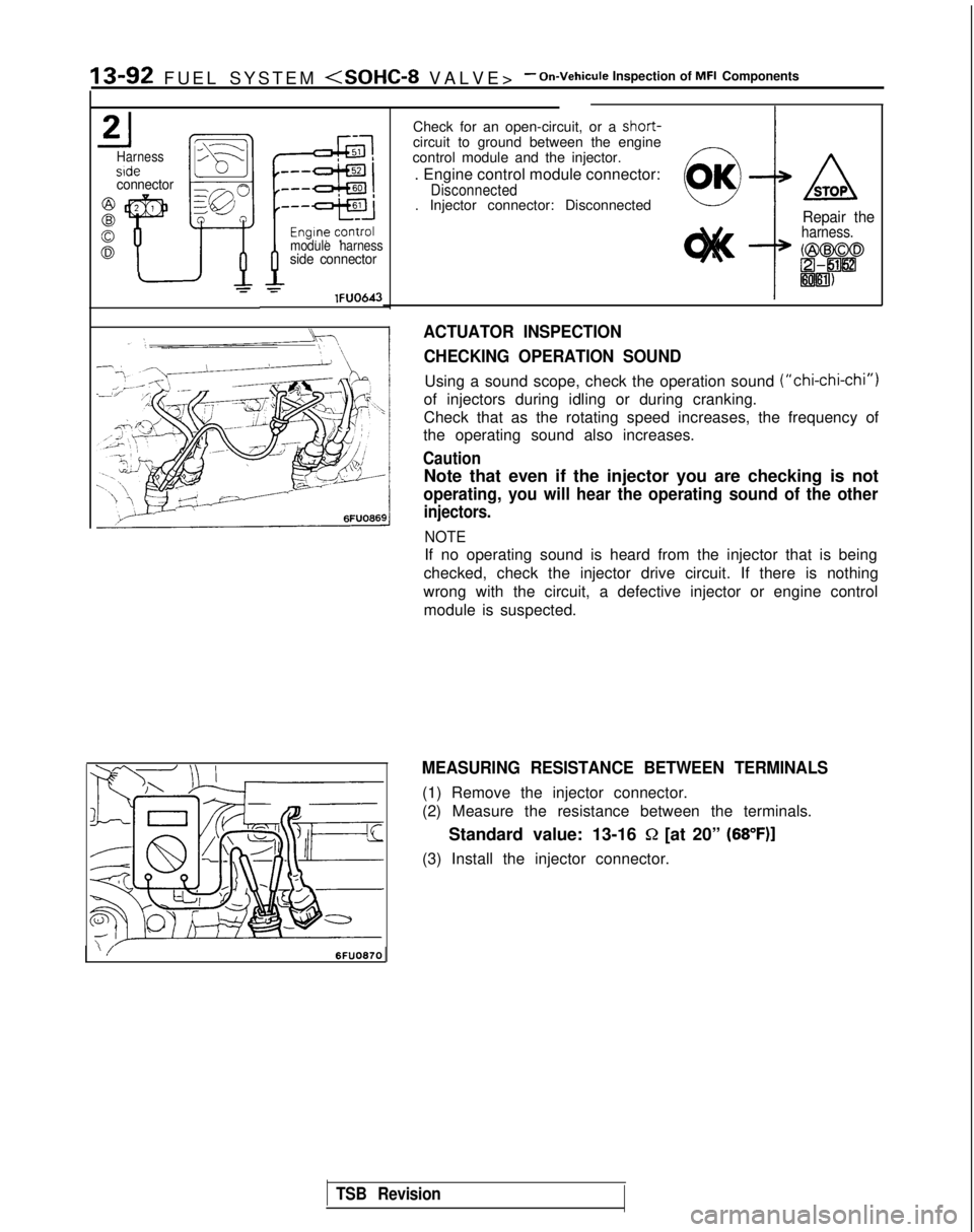 MITSUBISHI GALANT 1989 Service Repair Manual 13-92 FUEL SYSTEM <SOHC-8 VALVE
>
- On-Vehicule Inspection of MFI Components
21Harnesssideconnector
g *’
gr
module harnessside connector
-rlFUO643
‘/6FUO870
Check for an open-circuit, or a short-c MITSUBISHI GALANT 1989 Service Repair Manual 13-92 FUEL SYSTEM <SOHC-8 VALVE
>
- On-Vehicule Inspection of MFI Components
21Harnesssideconnector
g *’
gr
module harnessside connector
-rlFUO643
‘/6FUO870
Check for an open-circuit, or a short-c