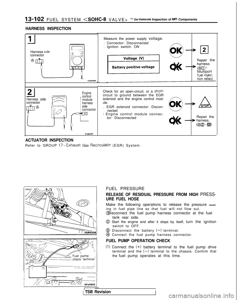 MITSUBISHI GALANT 1989 Service Repair Manual 13-102 FUEL SYSTEM <SOHC-8 VALVE
>
- On-Vehicule Inspection of MFI Components
HARNESS INSPECTION
Harness sideconnector
L
Harness side
connector
Engine
1
control module
Check for an open-circuit, or a MITSUBISHI GALANT 1989 Service Repair Manual 13-102 FUEL SYSTEM <SOHC-8 VALVE
>
- On-Vehicule Inspection of MFI Components
HARNESS INSPECTION
Harness sideconnector
L
Harness side
connector
Engine
1
control module
Check for an open-circuit, or a
