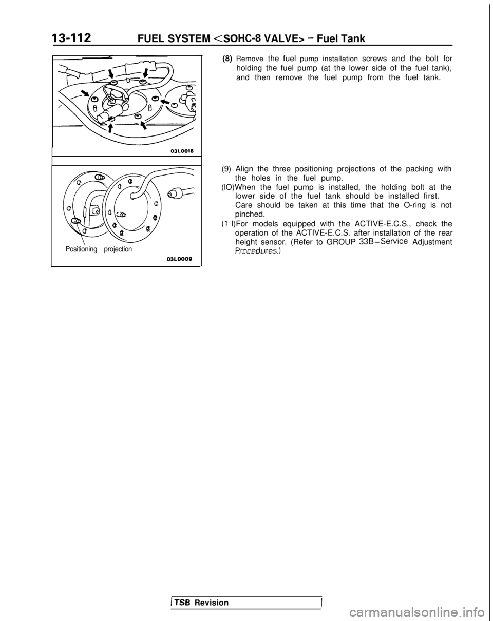 MITSUBISHI GALANT 1989 Service Repair Manual 13-112FUEL SYSTEM <SOHC-8
VALVE> - Fuel Tank
03L0018
QcD ua .
CFa
cc
0c aa0u0aa
Positioning projection
03L0009
(8) Remove
the fuel pump installation screws and the bolt for
holding the fuel pump (a MITSUBISHI GALANT 1989 Service Repair Manual 13-112FUEL SYSTEM <SOHC-8
VALVE> - Fuel Tank
03L0018
QcD ua .
CFa
cc
0c aa0u0aa
Positioning projection
03L0009
(8) Remove
the fuel pump installation screws and the bolt for
holding the fuel pump (a
