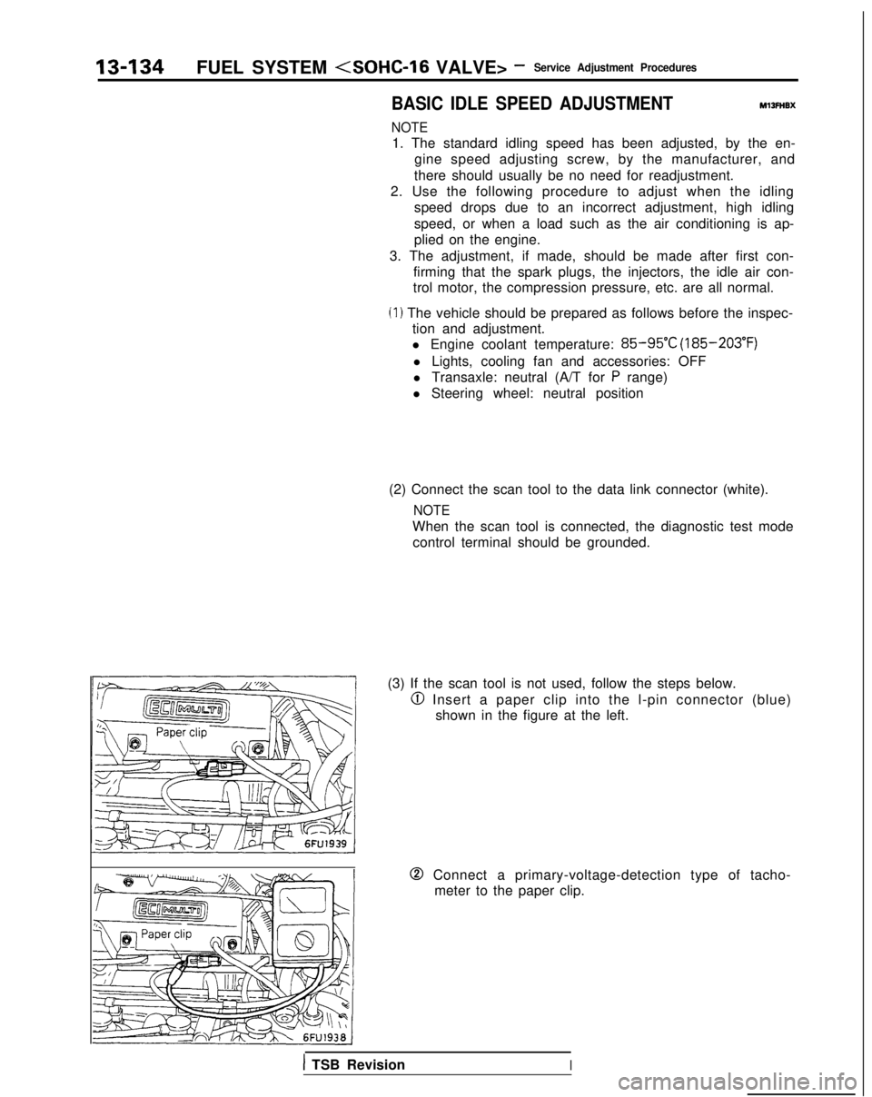 MITSUBISHI GALANT 1989 Service Repair Manual 13-134FUEL SYSTEM (SOHC-16 VALVE> -Service Adjustment Procedures
BASIC IDLE SPEED ADJUSTMENTMlIFHBX
NOTE
1. The standard idling speed has been adjusted, by the en-
gine speed adjusting screw, by the m MITSUBISHI GALANT 1989 Service Repair Manual 13-134FUEL SYSTEM (SOHC-16 VALVE> -Service Adjustment Procedures
BASIC IDLE SPEED ADJUSTMENTMlIFHBX
NOTE
1. The standard idling speed has been adjusted, by the en-
gine speed adjusting screw, by the m