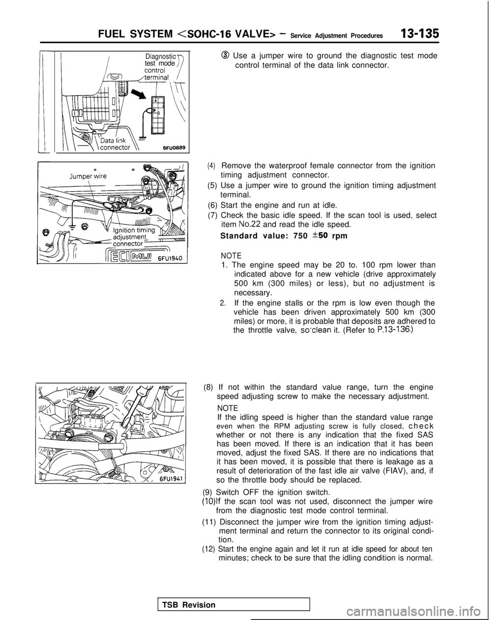 MITSUBISHI GALANT 1989 Service Repair Manual FUEL SYSTEM <SOHC-16
VALVE> -Service Adjustment Procedures13-135
Diagnostictest mode@ Use a jumper wire to ground the diagnostic test mode
control terminal of the data link connector.
TSB Revision
( MITSUBISHI GALANT 1989 Service Repair Manual FUEL SYSTEM <SOHC-16
VALVE> -Service Adjustment Procedures13-135
Diagnostictest mode@ Use a jumper wire to ground the diagnostic test mode
control terminal of the data link connector.
TSB Revision
(