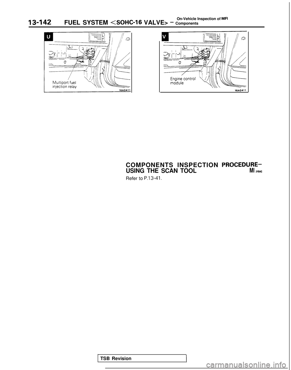 MITSUBISHI GALANT 1989  Service Repair Manual On-Vehicle Inspection of MFI
13-142
FUEL SYSTEM (SOHC-16 VALVE> - Components
16AO.31116AO.311
COMPONENTS INSPECTION PROCEDURE-
USING THE SCAN TOOLMl WSAG
Refer to P.13-41.
TSB Revision1 