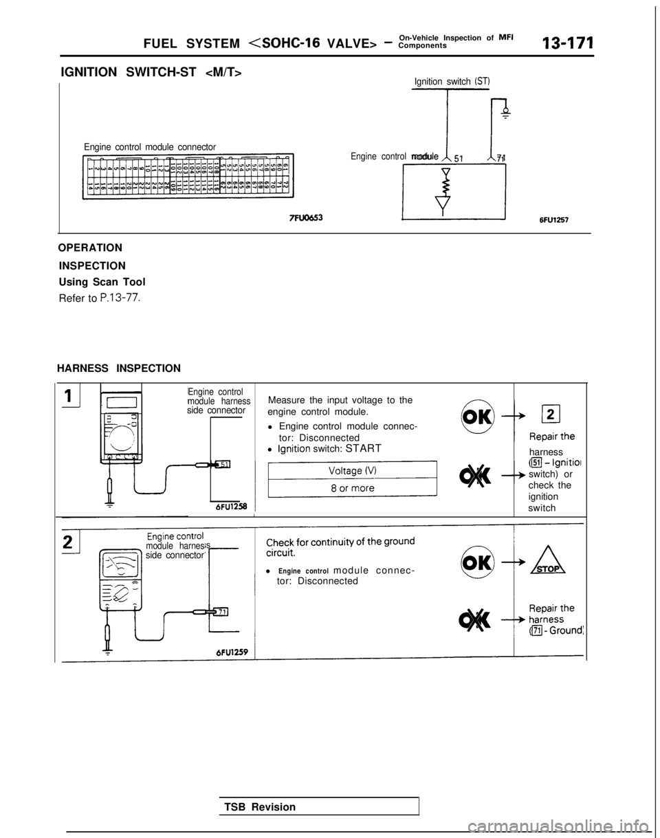 MITSUBISHI GALANT 1989 Service Repair Manual On-Vehicle Inspection of MFI
FUEL SYSTEM (SOHC-16 VALVE> - Components13-171
IGNITION SWITCH-ST <M/T>Ignition switch (ST)
Engine control module connector T
-nEngine control module5171
OPERATION INSPEC MITSUBISHI GALANT 1989 Service Repair Manual On-Vehicle Inspection of MFI
FUEL SYSTEM (SOHC-16 VALVE> - Components13-171
IGNITION SWITCH-ST <M/T>Ignition switch (ST)
Engine control module connector T
-nEngine control module5171
OPERATION INSPEC