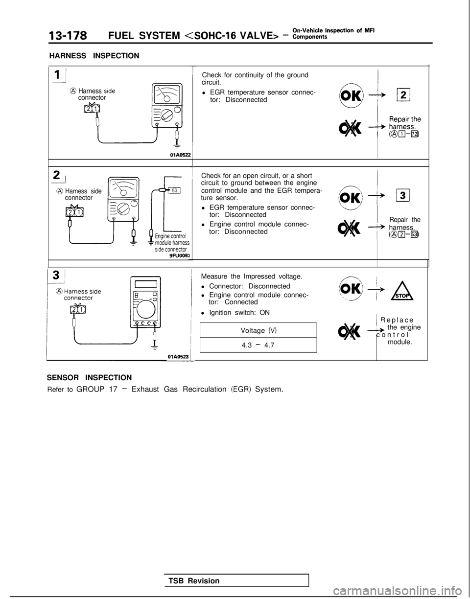 MITSUBISHI GALANT 1989 Service Repair Manual 13-178FUEL SYSTEM <SOHC-16
VALVE> - ::$%?=pection Of MF’
HARNESS INSPECTION
Harness stdeconnector
OlAOS22L
-j-J
Harness side
connector
SFUOOS:3
TCheck for continuity of the ground
circuit.
l EGR te MITSUBISHI GALANT 1989 Service Repair Manual 13-178FUEL SYSTEM <SOHC-16
VALVE> - ::$%?=pection Of MF’
HARNESS INSPECTION
Harness stdeconnector
OlAOS22L
-j-J
Harness side
connector
SFUOOS:3
TCheck for continuity of the ground
circuit.
l EGR te