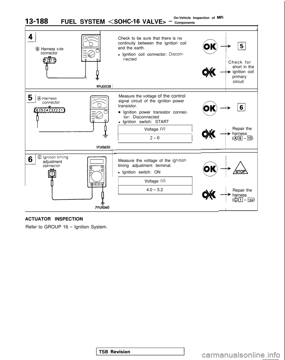 MITSUBISHI GALANT 1989 Service Repair Manual -i4
@Harness side
connector
/
Check to be sure that there is no
continuity between the ignition coil
and the earth.
l Ignition coil connector: Discon-
netted/ Check fo
r
short in the
ignition coil
p MITSUBISHI GALANT 1989 Service Repair Manual -i4
@Harness side
connector
/
Check to be sure that there is no
continuity between the ignition coil
and the earth.
l Ignition coil connector: Discon-
netted/ Check fo
r
short in the
ignition coil
p