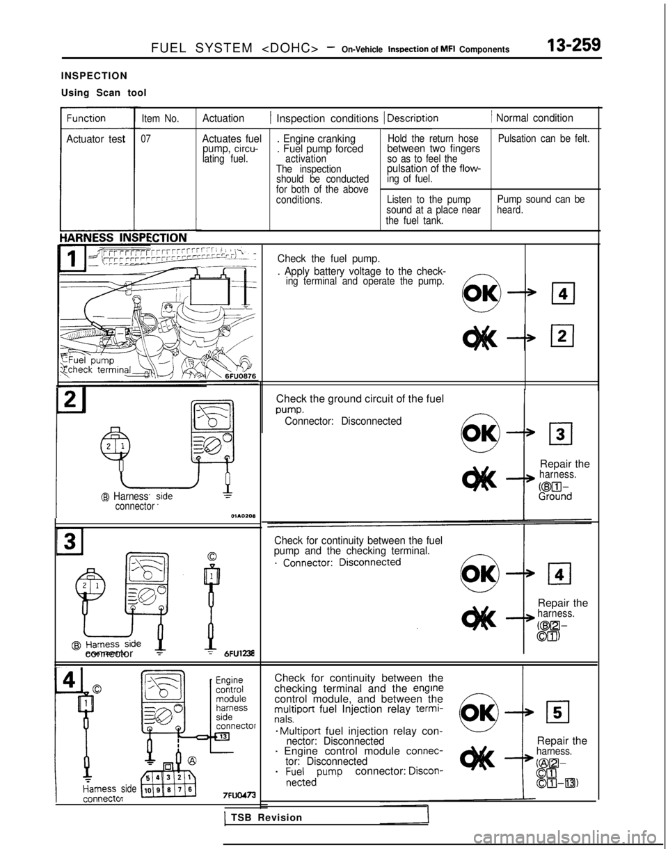 MITSUBISHI GALANT 1989 Service Repair Manual FUEL SYSTEM <DOHC> -On-Vehicle lnwection of MFI Components13-259
INSPECTION
Using Scan tool
Actuator test
Item No.
07
Actuation1 Inspection conditions 1 Descriotion1 Normal condition
Actuates fuel . MITSUBISHI GALANT 1989 Service Repair Manual FUEL SYSTEM <DOHC> -On-Vehicle lnwection of MFI Components13-259
INSPECTION
Using Scan tool
Actuator test
Item No.
07
Actuation1 Inspection conditions 1 Descriotion1 Normal condition
Actuates fuel .