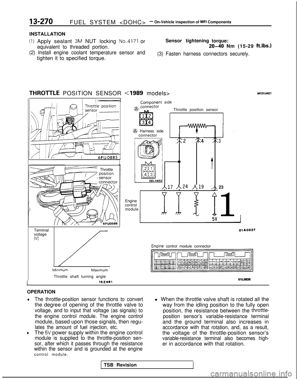 MITSUBISHI GALANT 1989 Service Repair Manual 13-270FUEL SYSTEM <DOHC>- On-Vehicle inspection of MFI Components
INSTALLATION
(1) Apply sealant 3M NUT locking No.4171 or
equivalent to threaded portion.
(2) Install engine coolant temperature sensor MITSUBISHI GALANT 1989 Service Repair Manual 13-270FUEL SYSTEM <DOHC>- On-Vehicle inspection of MFI Components
INSTALLATION
(1) Apply sealant 3M NUT locking No.4171 or
equivalent to threaded portion.
(2) Install engine coolant temperature sensor