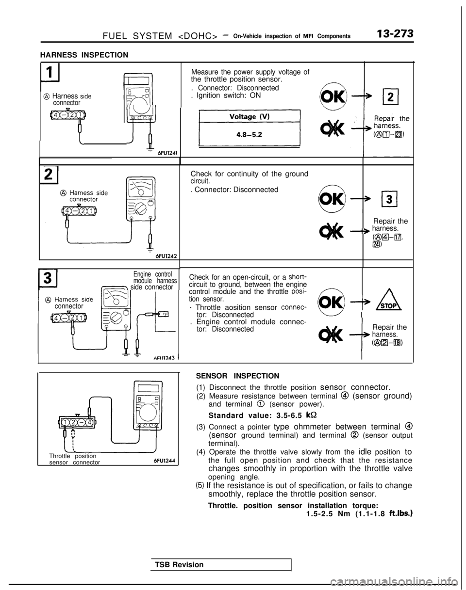 MITSUBISHI GALANT 1989 Service Repair Manual FUEL SYSTEM <DOHC> -On-Vehicle inspection of MFI Components13-273
@ Harness srdeconnector
HARNESS INSPECTION
1
II
Measure the power supply voltage ofthe throttle position sensor.
. Connector: Disconne MITSUBISHI GALANT 1989 Service Repair Manual FUEL SYSTEM <DOHC> -On-Vehicle inspection of MFI Components13-273
@ Harness srdeconnector
HARNESS INSPECTION
1
II
Measure the power supply voltage ofthe throttle position sensor.
. Connector: Disconne