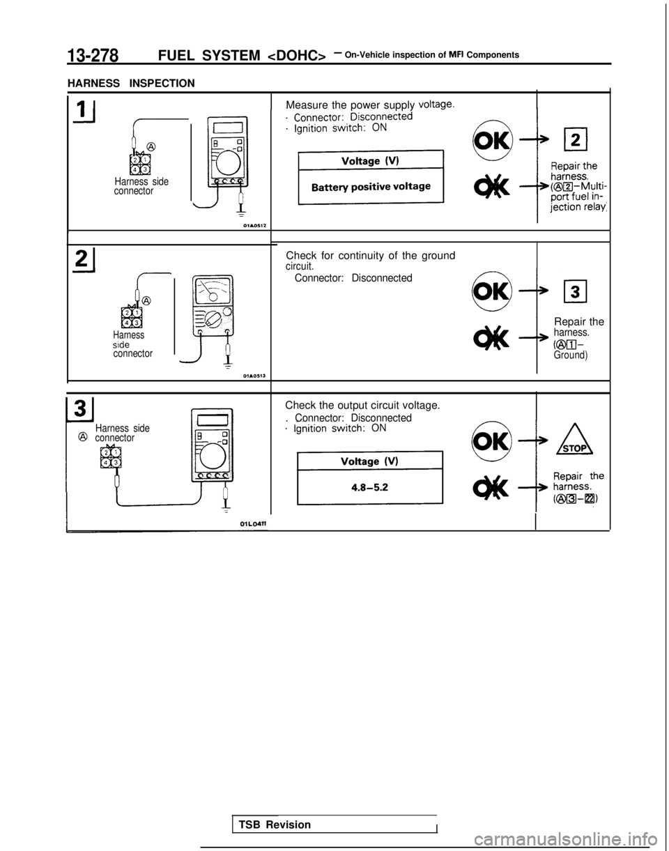 MITSUBISHI GALANT 1989 Service Repair Manual 13-278FUEL SYSTEM <DOHC>- On-Vehicle inspection of MFI Components
J-J
Harness side
connector
E-:
~
0
r01.0512
HARNESS INSPECTION
1 I Measure the power supply voltage.
Harnesssideconnector
_ --_
m
/--, MITSUBISHI GALANT 1989 Service Repair Manual 13-278FUEL SYSTEM <DOHC>- On-Vehicle inspection of MFI Components
J-J
Harness side
connector
E-:
~
0
r01.0512
HARNESS INSPECTION
1 I Measure the power supply voltage.
Harnesssideconnector
_ --_
m
/--,
