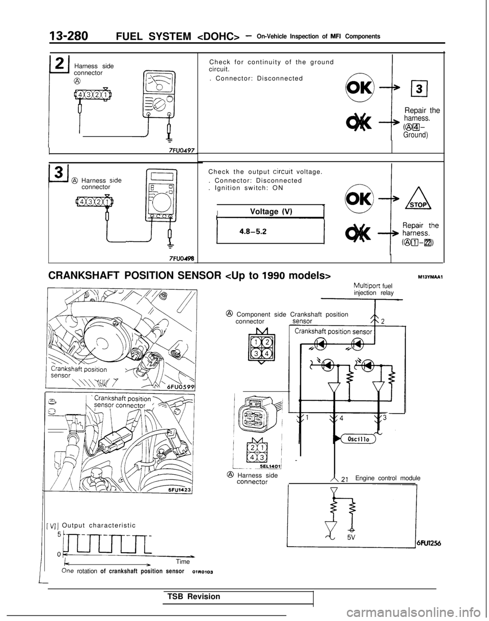 MITSUBISHI GALANT 1989 Service Repair Manual 13-280FUEL SYSTEM <DOHC> -On-Vehicle Inspection of MFI Components
2
rHarness side
connector @
-----.
m
l----L
=s- 0
H
z/Q
=
7FVO497
P
3@ Harness srdeconnectorE 0
-0
4
0
c
7FVO498
Check for continuity MITSUBISHI GALANT 1989 Service Repair Manual 13-280FUEL SYSTEM <DOHC> -On-Vehicle Inspection of MFI Components
2
rHarness side
connector @
-----.
m
l----L
=s- 0
H
z/Q
=
7FVO497
P
3@ Harness srdeconnectorE 0
-0
4
0
c
7FVO498
Check for continuity