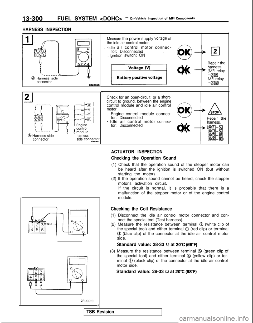 MITSUBISHI GALANT 1989 Service Repair Manual FUEL SYSTEM <DOHC>- On-Vehicle Inspection
of
MFI Components
HARNESS INSPECTION
connector
@ Harness side7
connectorharnessside connw&
cI
7FUOOlO
Measure the power supply VOltage ofthe idle air co MITSUBISHI GALANT 1989 Service Repair Manual FUEL SYSTEM <DOHC>- On-Vehicle Inspection
of
MFI Components
HARNESS INSPECTION
connector
@ Harness side7
connectorharnessside connw&
cI
7FUOOlO
Measure the power supply VOltage ofthe idle air co