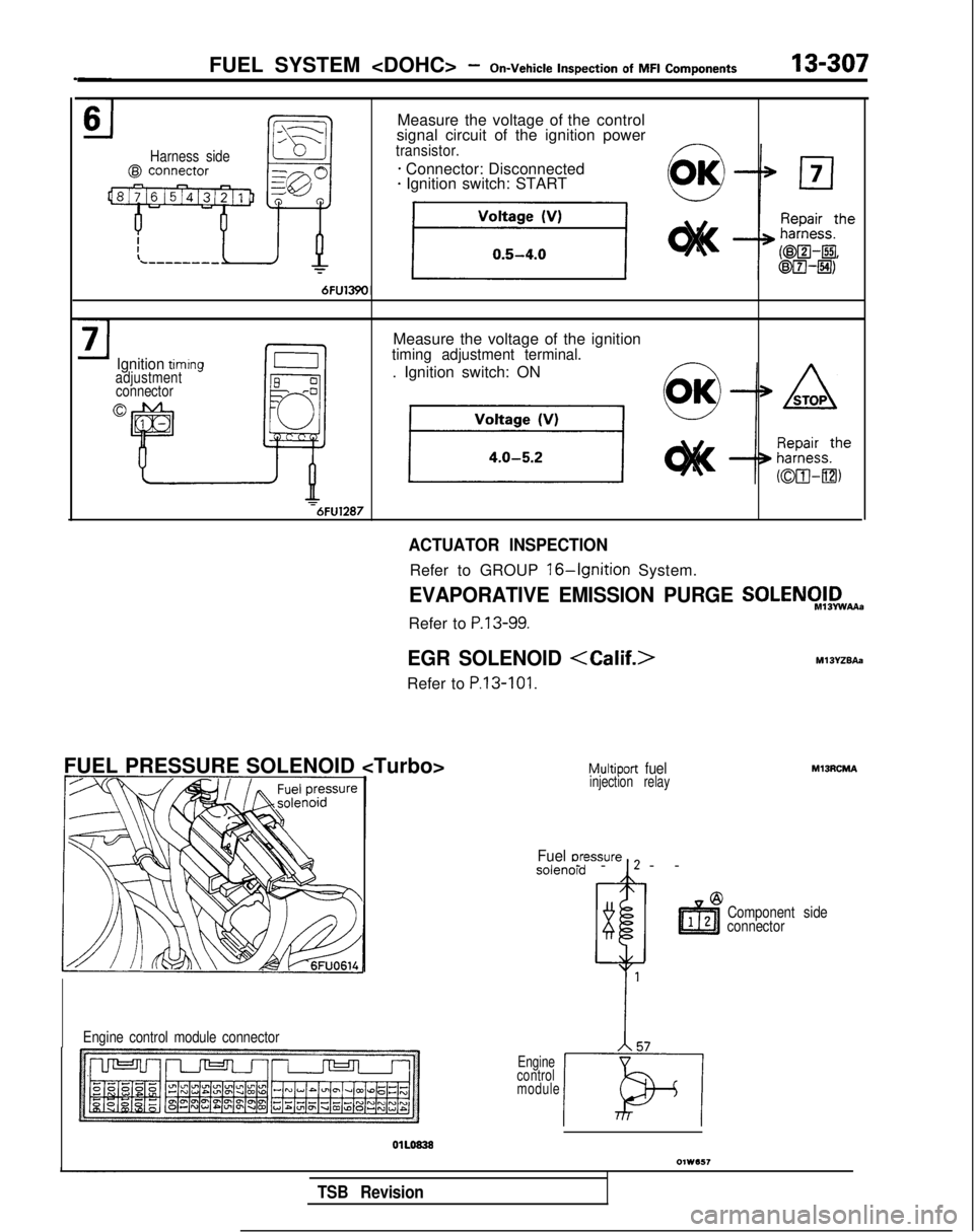 MITSUBISHI GALANT 1989 Service Repair Manual FUEL SYSTEM <DOHC> -
On-Vehicle
Inspection
of MFI
Components13-307
Harness side
Measure the voltage of the control
signal circuit of the ignition power
transistor.
* Connector: Disconnected* Ign MITSUBISHI GALANT 1989 Service Repair Manual FUEL SYSTEM <DOHC> -
On-Vehicle
Inspection
of MFI
Components13-307
Harness side
Measure the voltage of the control
signal circuit of the ignition power
transistor.
* Connector: Disconnected* Ign