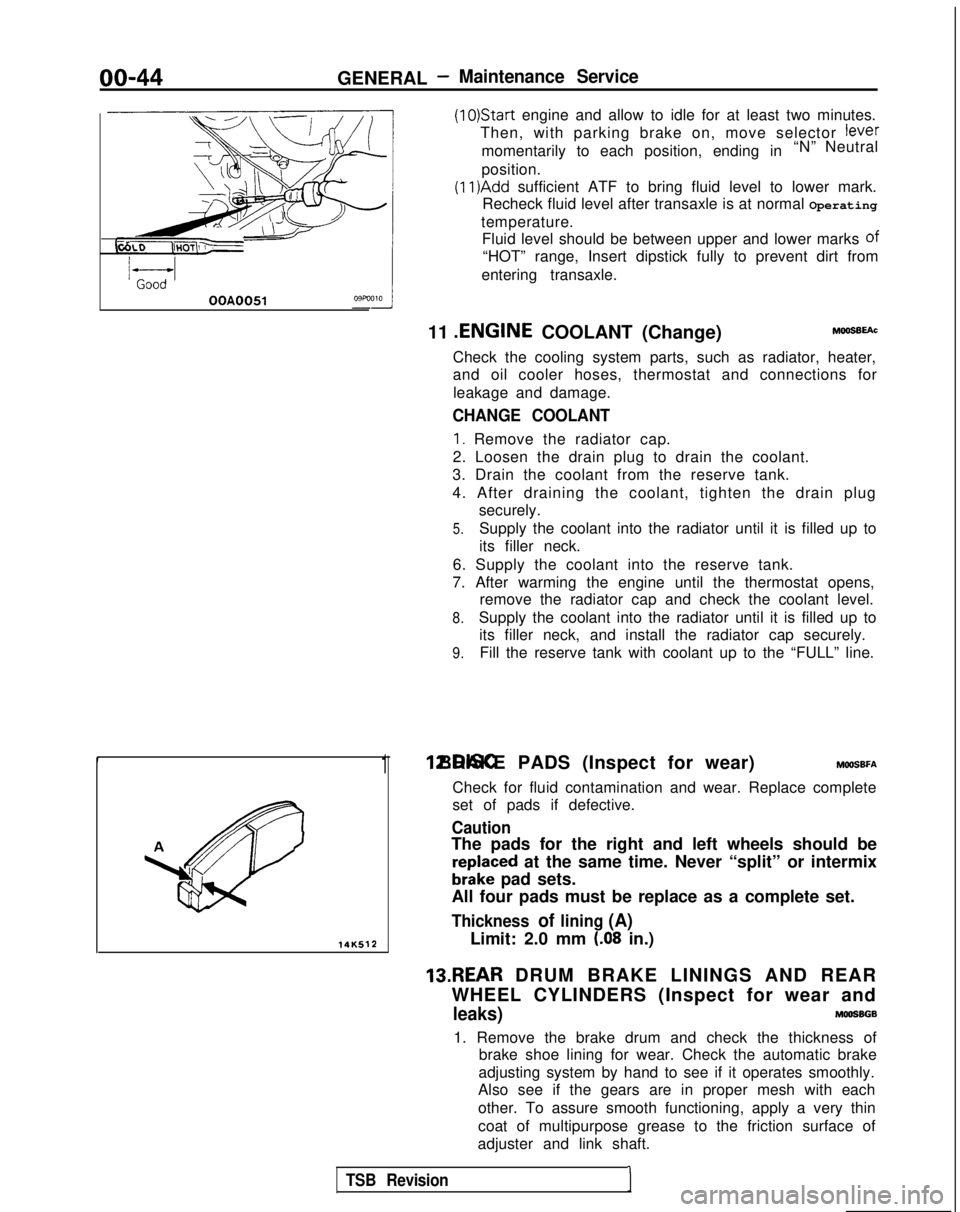 MITSUBISHI GALANT 1989  Service Repair Manual GENERAL -Maintenance Service
(1O)Star-t engine and allow to idle for at least two minutes.
Then, with parking brake on, move selector 
fever
momentarily to each position, ending in “N” Neutral
pos