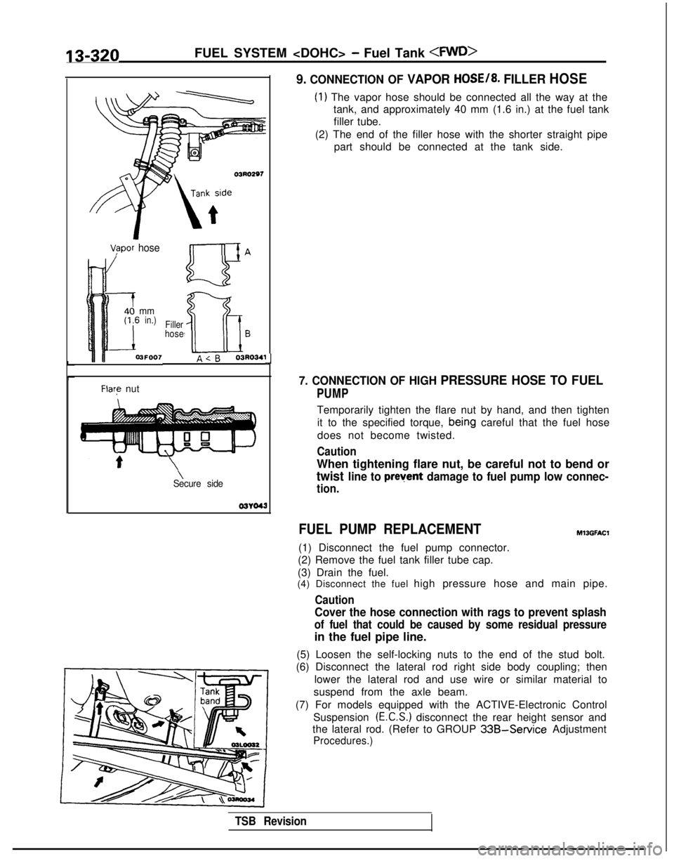 MITSUBISHI GALANT 1989  Service Repair Manual 13-320FUEL SYSTEM <DOHC> - Fuel Tank <FWD>
03RO297
V/apor hose
mmin.)
3FOO7
Filler
hoseB
A<B03R0341
Flare nut
\Secure side 03YO43
Ll
9. CONNECTION OF VAPOR HOSE/8. FILLER HOSE
(1) The vapor hose shoul