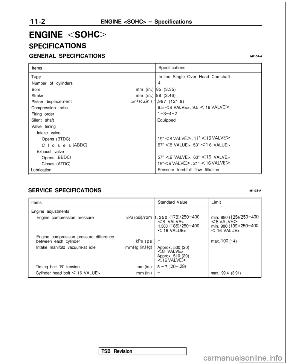 MITSUBISHI GALANT 1989  Service Repair Manual 11-2ENGINE <SOHC> - Specifications
ENGINE <SOHC>
SPECIFICATIONS
GENERAL SPECIFICATIONSMllCA-A
ItemsType
Number of cylinders
Bore
Stroke
Piston  drsplacement
Compression ratio
Firing order
Silent shaft