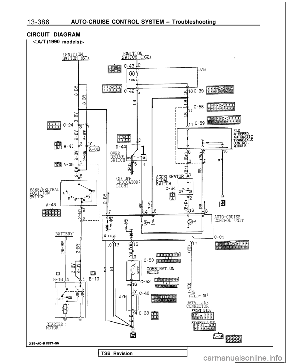 MITSUBISHI GALANT 1989  Service Repair Manual 13-386
AUTO-CRUISE CONTROL SYSTEM - Troubleshooting
CIRCUIT DIAGRAM
<A/T  (1990
 models)>
I
1
ELC
$gi%c TRlvlsAx~
%WLD-44r
OVERDRIVE opjSWITCHL4c3lx7
J
!I
4
6
14=
1)n
I
13
1
AUTO-CRUISE
CONTROL UNIT
O