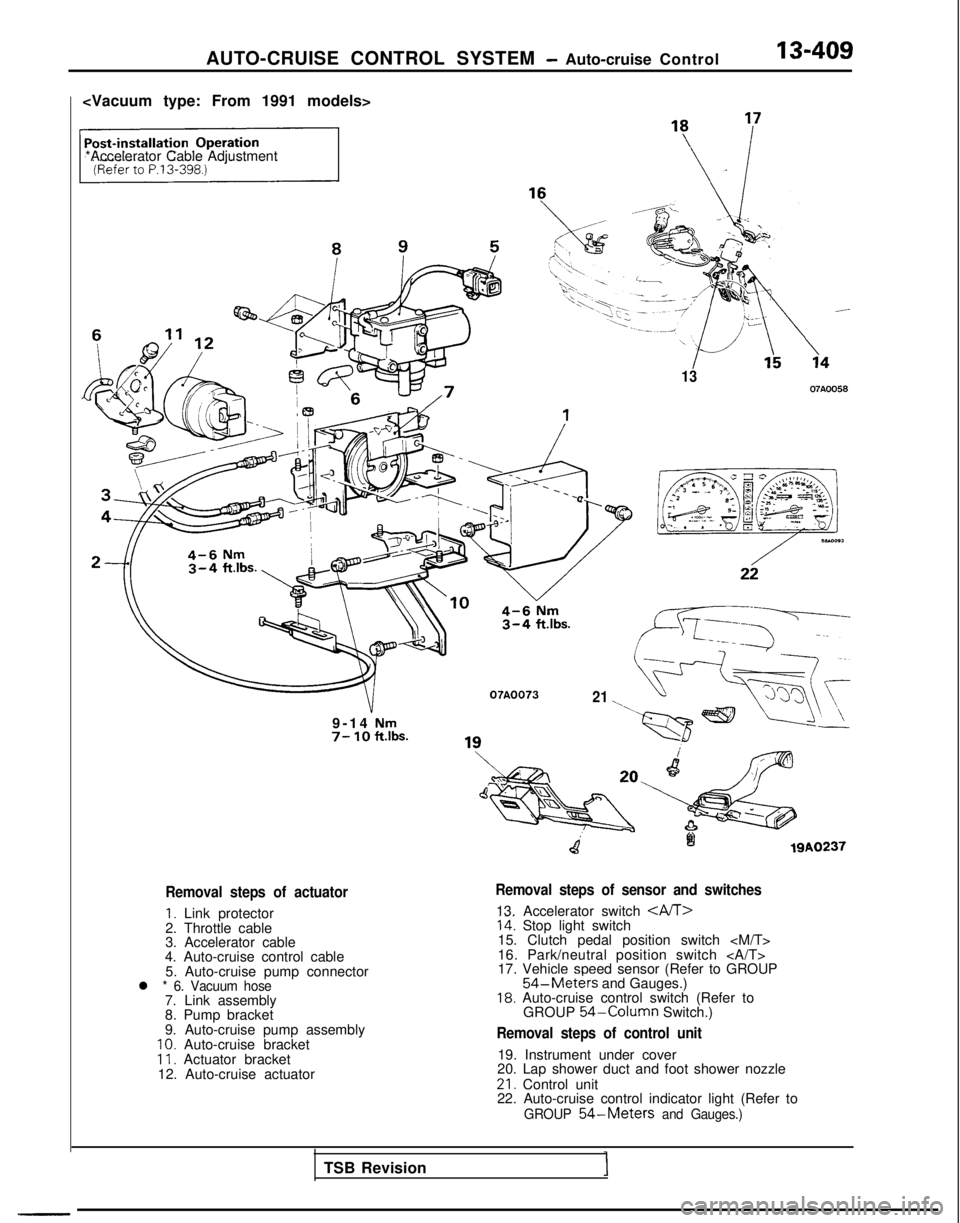 MITSUBISHI GALANT 1989 Service Repair Manual AUTO-CRUISE CONTROL SYSTEM - Auto-cruise Control
<Vacuum type: From 1991 models>
*Accelerator Cable Adjustment
Removal steps of actuator
1. Link protector
2. Throttle cable
3. Accelerator cable
4. Aut MITSUBISHI GALANT 1989 Service Repair Manual AUTO-CRUISE CONTROL SYSTEM - Auto-cruise Control
<Vacuum type: From 1991 models>
*Accelerator Cable Adjustment
Removal steps of actuator
1. Link protector
2. Throttle cable
3. Accelerator cable
4. Aut