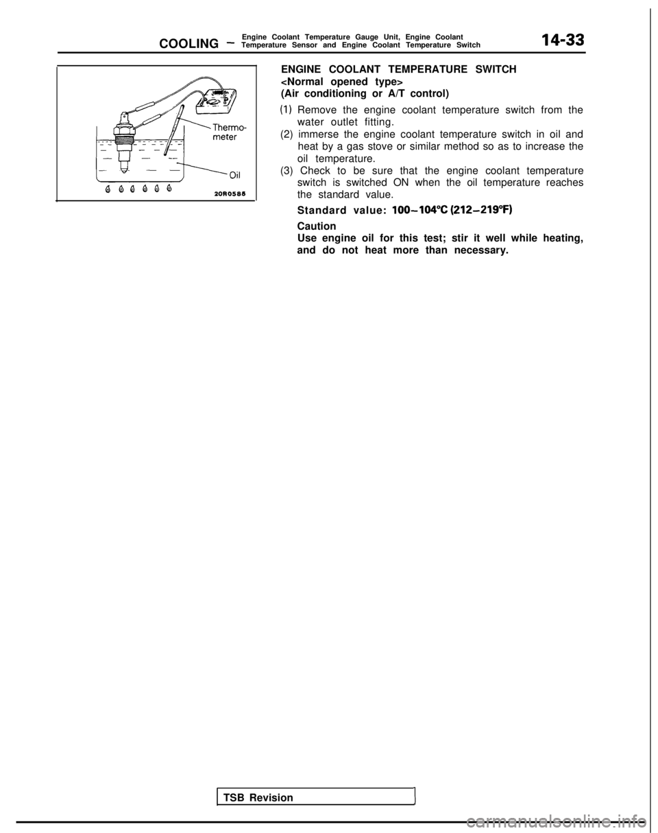 MITSUBISHI GALANT 1989 Service Repair Manual COOLING -Engine Coolant Temperature Gauge Unit, Engine Coolant
Temperature Sensor and Engine Coolant Temperature Switch14-33
20R0586
ENGINE COOLANT TEMPERATURE SWITCH
<Normal opened type>
(Air conditi MITSUBISHI GALANT 1989 Service Repair Manual COOLING -Engine Coolant Temperature Gauge Unit, Engine Coolant
Temperature Sensor and Engine Coolant Temperature Switch14-33
20R0586
ENGINE COOLANT TEMPERATURE SWITCH
<Normal opened type>
(Air conditi