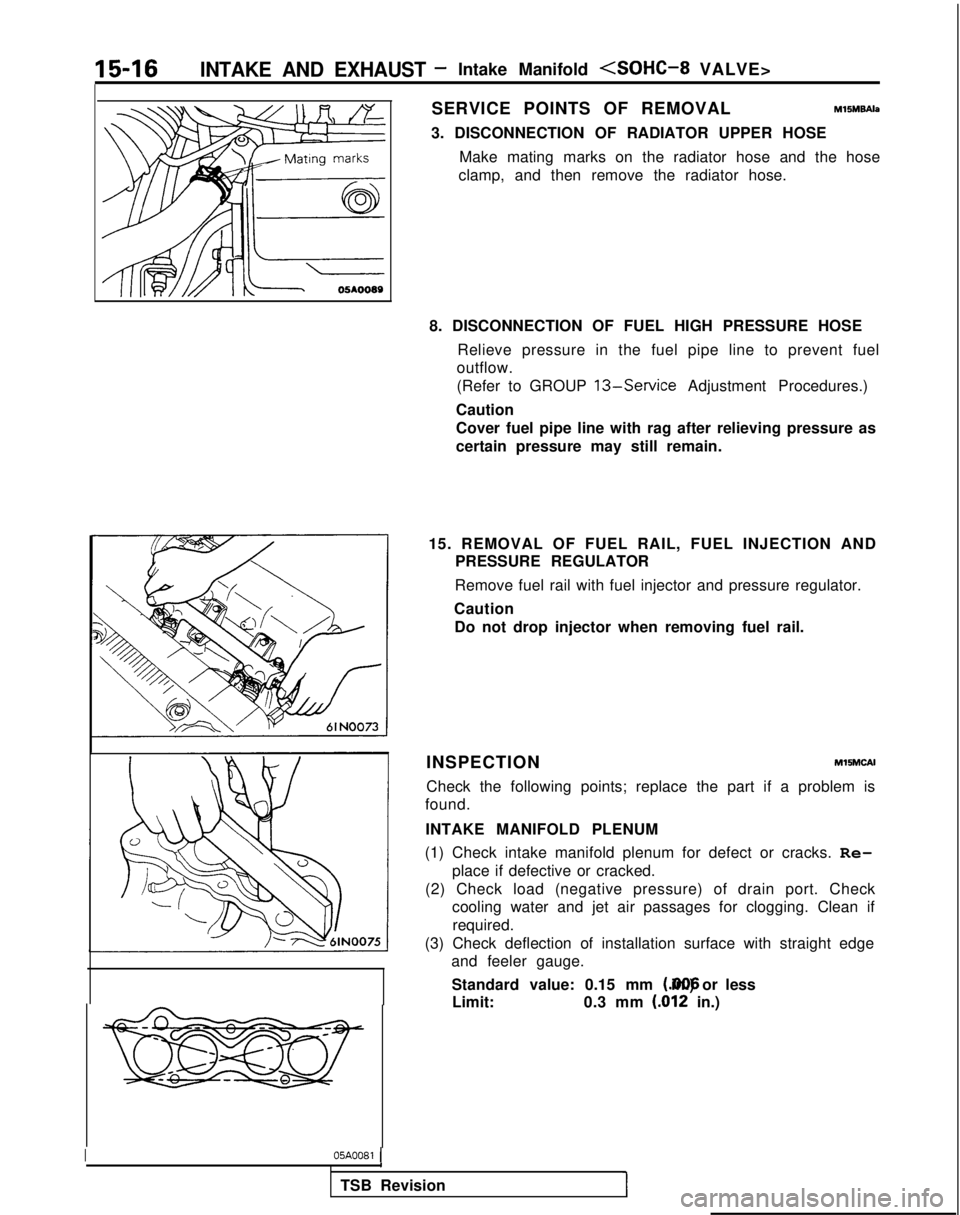 MITSUBISHI GALANT 1989 Service Repair Manual 15-16INTAKE AND EXHAUST- Intake Manifold <SOHC-8 VALVE>
05AOO89
I05A0081
(
SERVICE POINTS OF REMOVALM15M9Ah
3. DISCONNECTION OF RADIATOR UPPER HOSE
Make mating marks on the radiator hose and the hose MITSUBISHI GALANT 1989 Service Repair Manual 15-16INTAKE AND EXHAUST- Intake Manifold <SOHC-8 VALVE>
05AOO89
I05A0081
(
SERVICE POINTS OF REMOVALM15M9Ah
3. DISCONNECTION OF RADIATOR UPPER HOSE
Make mating marks on the radiator hose and the hose