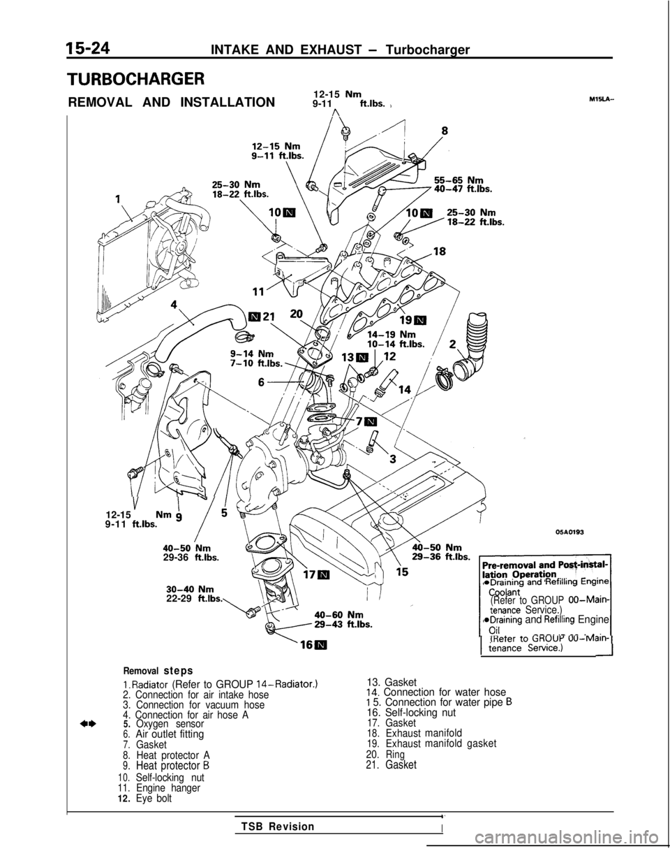 MITSUBISHI GALANT 1989 Service Repair Manual 15-24INTAKE AND EXHAUST - Turbocharger
TURBOCHARGER
REMOVAL AND INSTALLATION12-15 Nm9-11 ft.lbs. )n
MlSLA-
40-47 ftlbs.
v I”12-15 Nm g
9-11 ftlbs.
i40-50 Nm29-36 ft.lbs.
05A0193
30-40 Nm22-29 ftlbs MITSUBISHI GALANT 1989 Service Repair Manual 15-24INTAKE AND EXHAUST - Turbocharger
TURBOCHARGER
REMOVAL AND INSTALLATION12-15 Nm9-11 ft.lbs. )n
MlSLA-
40-47 ftlbs.
v I”12-15 Nm g
9-11 ftlbs.
i40-50 Nm29-36 ft.lbs.
05A0193
30-40 Nm22-29 ftlbs