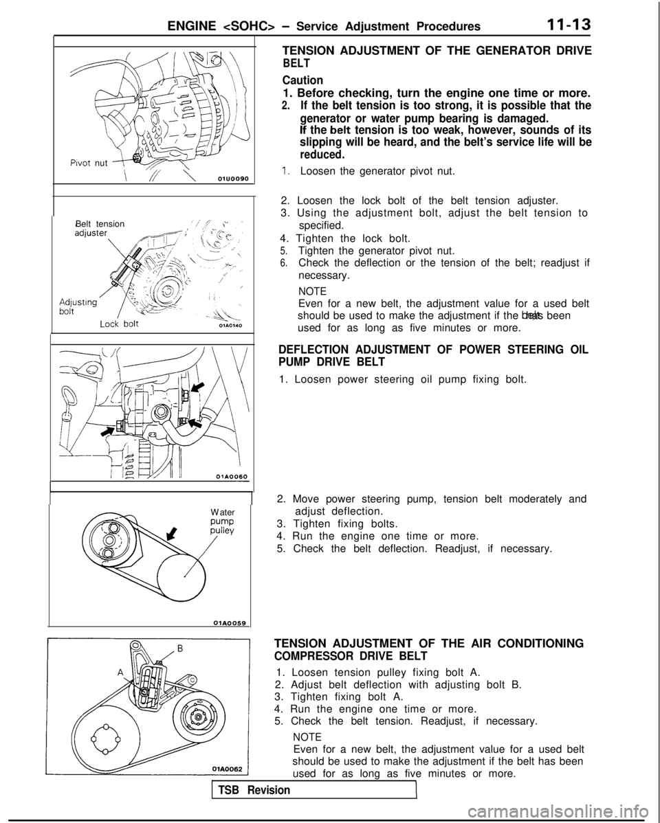 MITSUBISHI GALANT 1989  Service Repair Manual ENGINE <SOHC> - Service Adjustment ProceduresII-13
TENSION ADJUSTMENT OF THE GENERATOR DRIVE
BELT
Pwot
 nut
,,,\
\ // \  01u0090
Belt tension 01A0060
-
W

ater
OiA0059
Caution
1. Before checking, turn