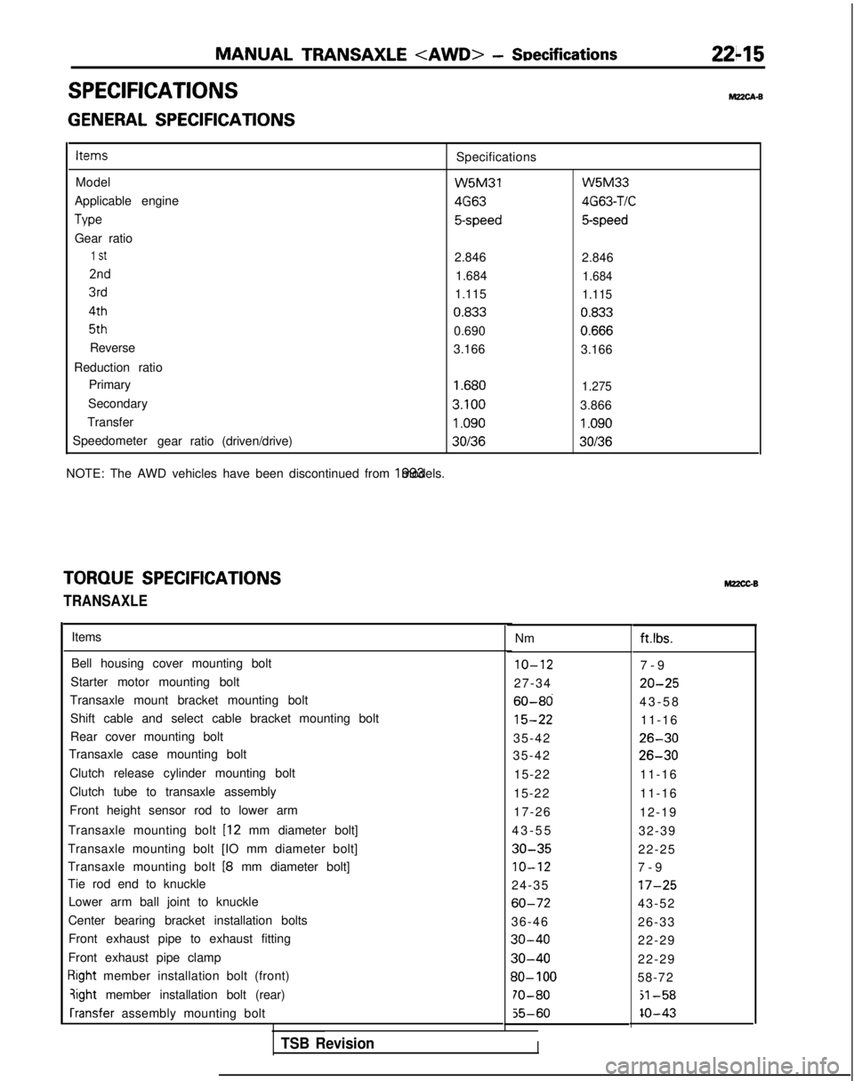 MITSUBISHI GALANT 1989 Service Repair Manual MANUAL TRANSAXLE <AWD> - SDecifications2245
SPECIFICATIONSM?zcA-B
GENERAL SPECIFICATIONSItems
Specifications
Model W5M31
Applicable engine 4G63
Tvw
5-speed
Gear ratio
1 St2.846
2nd1.684
3rd1.115 4th
0 MITSUBISHI GALANT 1989 Service Repair Manual MANUAL TRANSAXLE <AWD> - SDecifications2245
SPECIFICATIONSM?zcA-B
GENERAL SPECIFICATIONSItems
Specifications
Model W5M31
Applicable engine 4G63
Tvw
5-speed
Gear ratio
1 St2.846
2nd1.684
3rd1.115 4th
0