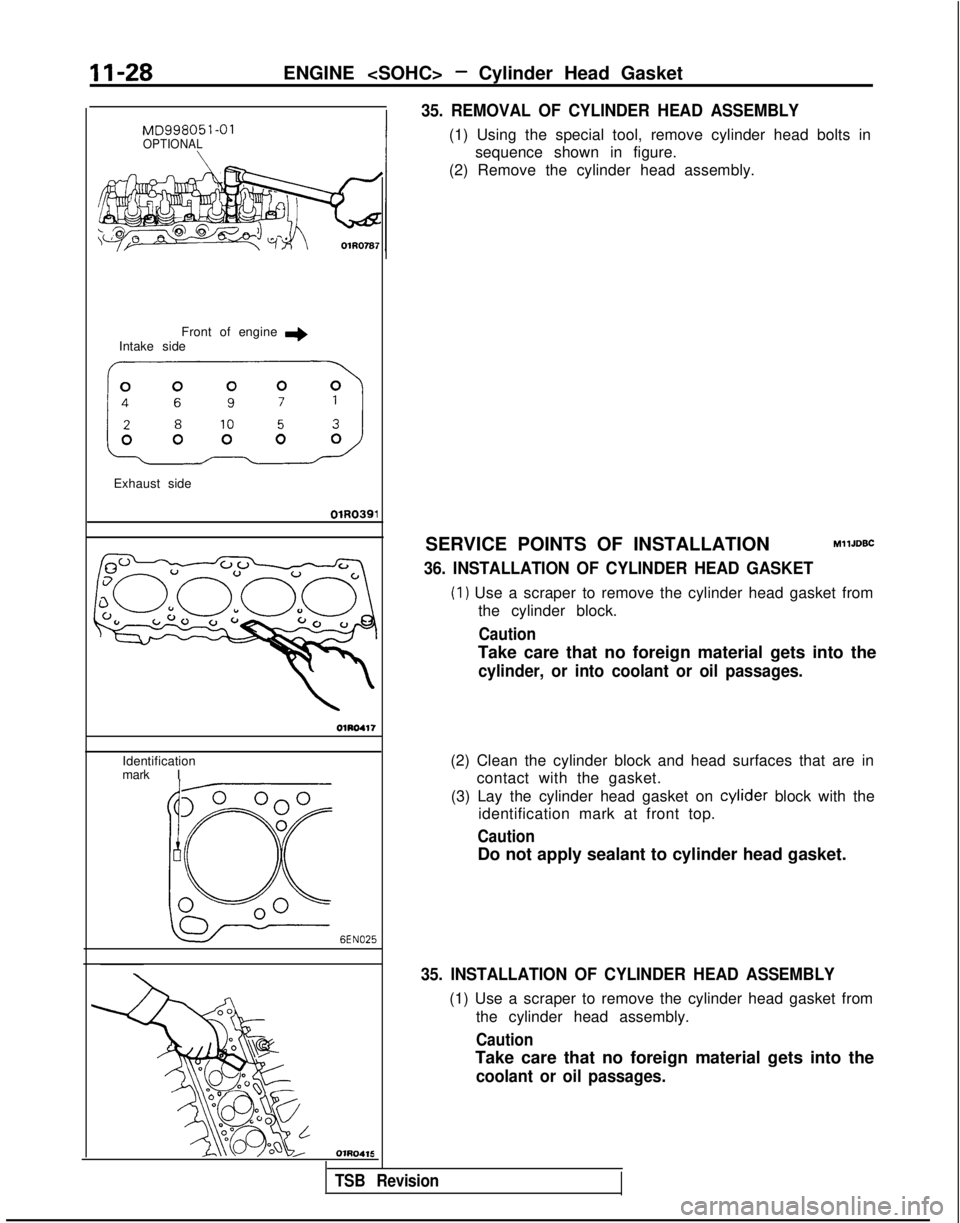 MITSUBISHI GALANT 1989 Service Manual PDF II-28ENGINE <SOHC> - Cylinder Head Gasket
MD998051-01OPTIONAL\
Front of engine +Intake side
km>
Exhaust side
OlR0391
OlRD417
Identification
mark I
6EN025
OlRO416
35. REMOVAL OF CYLINDER HEAD ASSEMBLY
MITSUBISHI GALANT 1989 Service Manual PDF II-28ENGINE <SOHC> - Cylinder Head Gasket
MD998051-01OPTIONAL\
Front of engine +Intake side
km>
Exhaust side
OlR0391
OlRD417
Identification
mark I
6EN025
OlRO416
35. REMOVAL OF CYLINDER HEAD ASSEMBLY