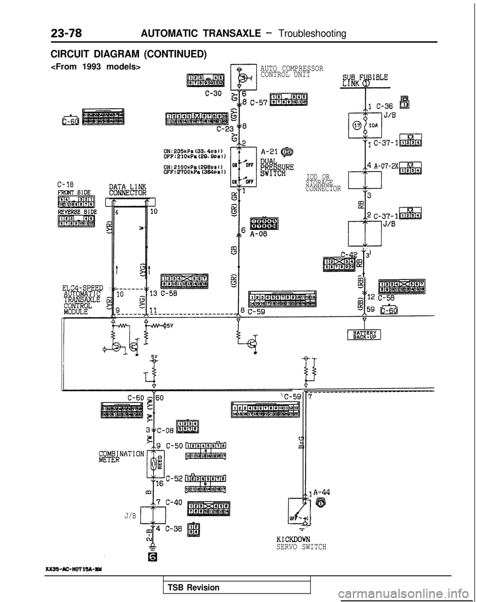 MITSUBISHI GALANT 1989 Service Repair Manual AUTOMATIC TRANSAXLE - Troubleshooting
CIRCUIT DIAGRAM (CONTINUED)
<From 1993 models>
El
AUTO COMPRESSORCONTROL UNIT
C-18
ELC4-SPEED :
6
5
J/B IOD OR
STORAGE
CONNECTOR
T
C-42 3
@
I
A-44
63
1
KICKDOWN
MITSUBISHI GALANT 1989 Service Repair Manual AUTOMATIC TRANSAXLE - Troubleshooting
CIRCUIT DIAGRAM (CONTINUED)
<From 1993 models>
El
AUTO COMPRESSORCONTROL UNIT
C-18
ELC4-SPEED :
6
5
J/B IOD OR
STORAGE
CONNECTOR
T
C-42 3
@
I
A-44
63
1
KICKDOWN