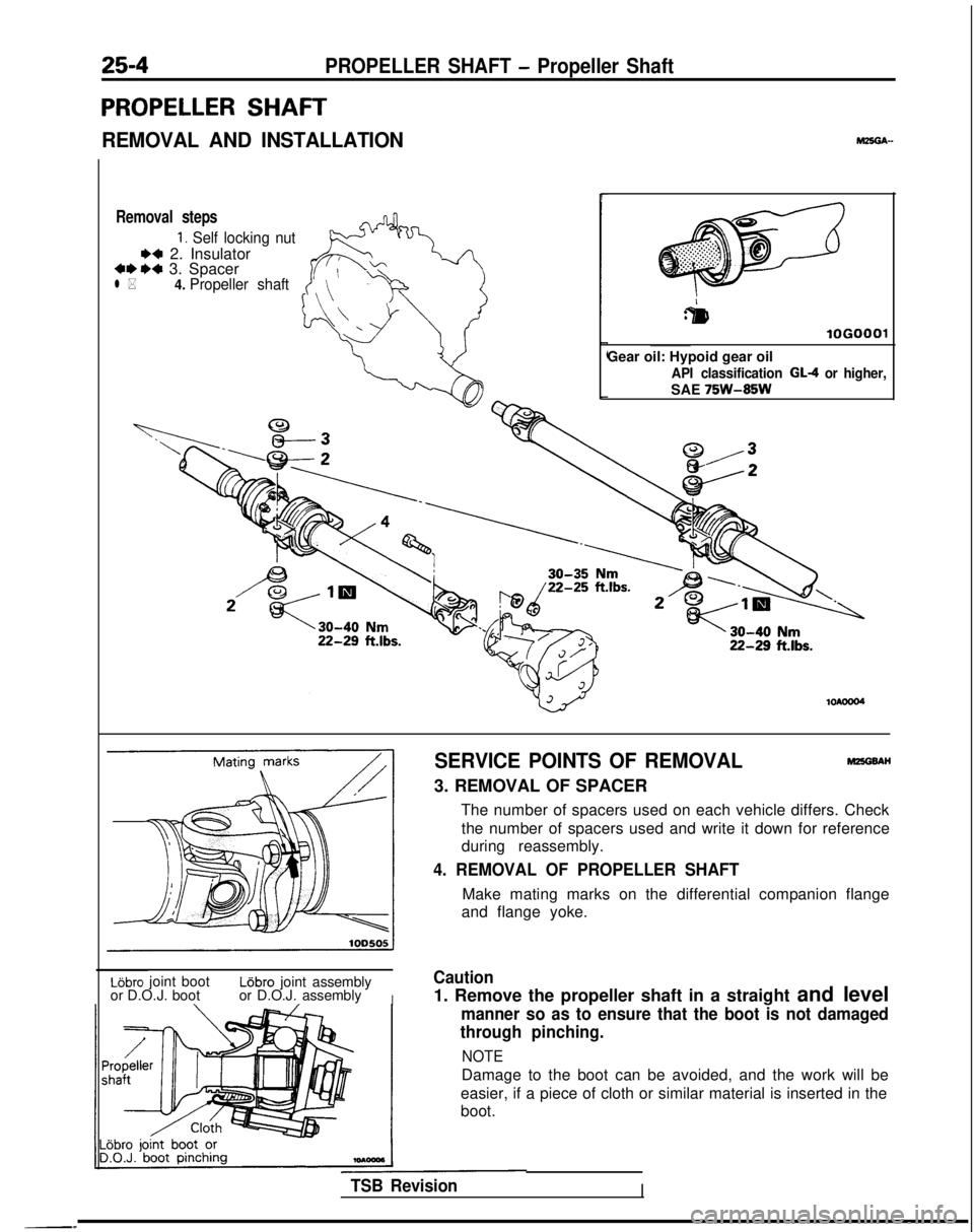 MITSUBISHI GALANT 1989 Service Repair Manual 25-4PROPELLER SHAFT - Propeller Shaft
PROPELLER SHAFT
REMOVAL AND INSTALLATION
Removal steps
1. Self locking nut
** 2. Insulator***a 3. Spacerl *4.
Propeller shaft
r
:&I
lOGO
Gear oil: Hypoid gear oi MITSUBISHI GALANT 1989 Service Repair Manual 25-4PROPELLER SHAFT - Propeller Shaft
PROPELLER SHAFT
REMOVAL AND INSTALLATION
Removal steps
1. Self locking nut
** 2. Insulator***a 3. Spacerl *4.
Propeller shaft
r
:&I
lOGO
Gear oil: Hypoid gear oi