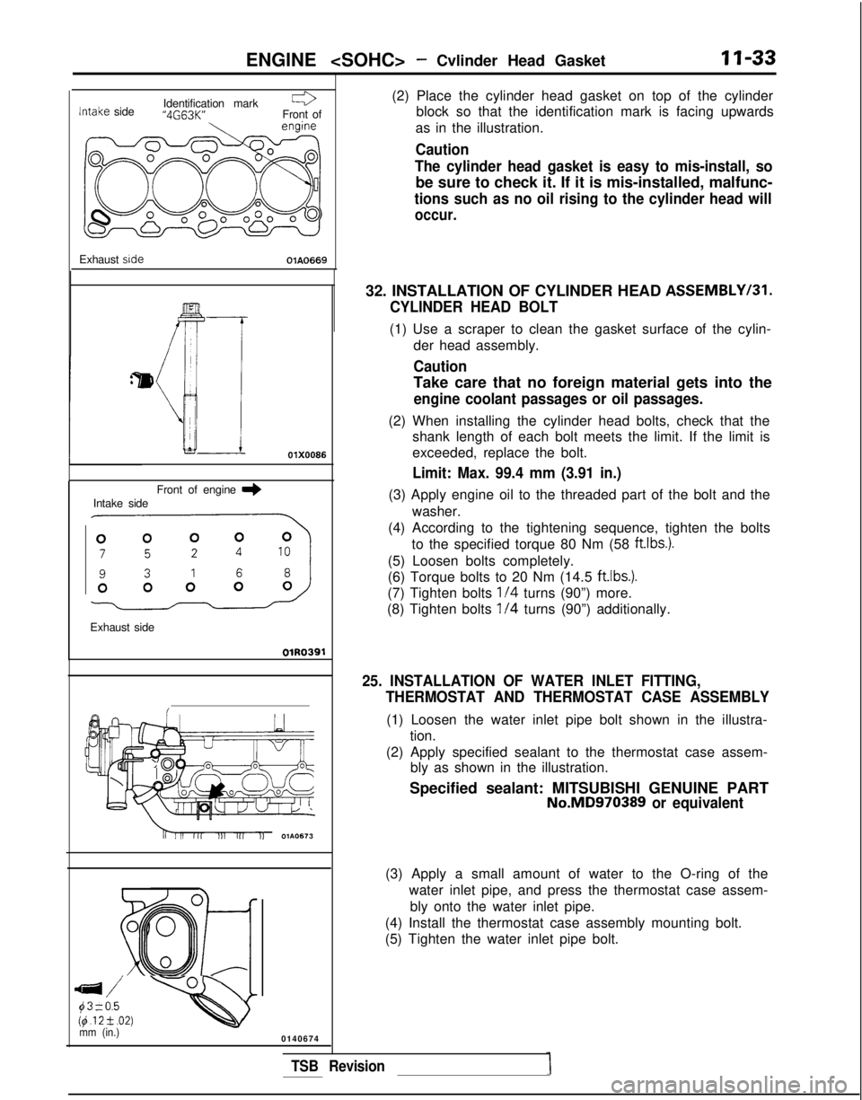 MITSUBISHI GALANT 1989  Service Manual Online ENGINE <SOHC>- Cvlinder Head GasketII-33
Identification markr3
Intake
 side “4G63K”
Front of
Exhaust  side
OlA0669
Front of engine 
I)Intake side
Exhaust side
OlR0391
Ei;. -Qmm (in.)0140674 (2) Pl