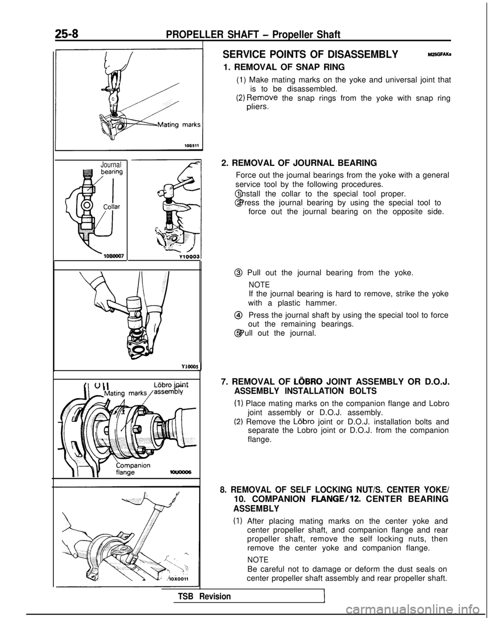MITSUBISHI GALANT 1989 Service Repair Manual 25-8PROPELLER SHAFT - Propeller Shaft
Journal
YIOCO!
L6bro joint
Ll
SERVICE POINTS OF DISASSEMBLYMZ5GFAKa
1. REMOVAL OF SNAP RING(1) Make mating marks on the yoke and universal joint that is to be dis MITSUBISHI GALANT 1989 Service Repair Manual 25-8PROPELLER SHAFT - Propeller Shaft
Journal
YIOCO!
L6bro joint
Ll
SERVICE POINTS OF DISASSEMBLYMZ5GFAKa
1. REMOVAL OF SNAP RING(1) Make mating marks on the yoke and universal joint that is to be dis