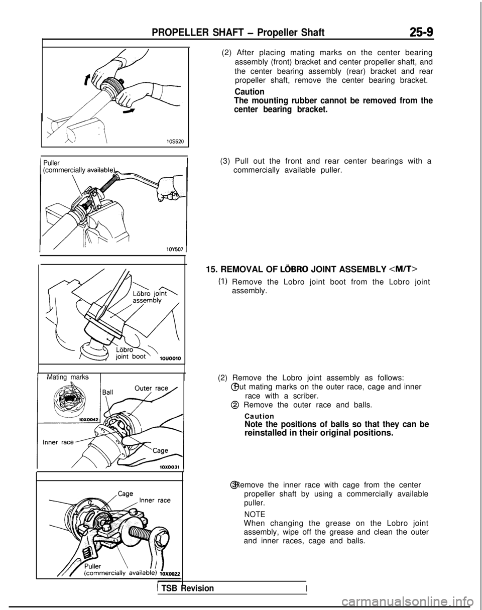 MITSUBISHI GALANT 1989 Service Repair Manual PROPELLER SHAFT - Propeller Shaft25-9
I Puller(commercially avaiiabl
Mating marks
(2) After placing mating marks on the center bearing assembly (front) bracket and center propeller shaft, and
the cent MITSUBISHI GALANT 1989 Service Repair Manual PROPELLER SHAFT - Propeller Shaft25-9
I Puller(commercially avaiiabl
Mating marks
(2) After placing mating marks on the center bearing assembly (front) bracket and center propeller shaft, and
the cent