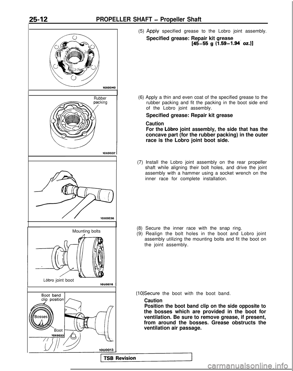 MITSUBISHI GALANT 1989 Service Repair Manual 25-12PROPELLER SHAFT - Propeller Shaft
10x0040
Rubberking
Mounting bolts
LBbro joint bootIlOUOO16 1
(5) Apply specified grease to the Lobro joint assembly.
Specified grease: Repair kit grease
[45-55 g MITSUBISHI GALANT 1989 Service Repair Manual 25-12PROPELLER SHAFT - Propeller Shaft
10x0040
Rubberking
Mounting bolts
LBbro joint bootIlOUOO16 1
(5) Apply specified grease to the Lobro joint assembly.
Specified grease: Repair kit grease
[45-55 g