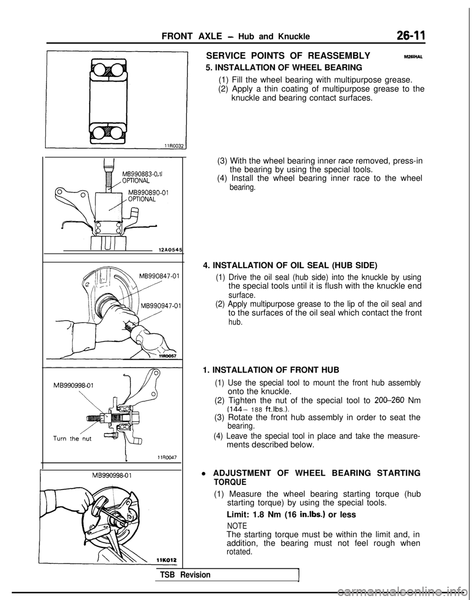 MITSUBISHI GALANT 1989 Service Repair Manual FRONT AXLE - Hub and Knuckle26-11
MB990883-0
1
I IUII12A0545
m
MB990847-01
MB990998-07
IMB99099&0 1
SERVICE POINTS OF REASSEMBLYM26lHAL
5. INSTALLATION OF WHEEL BEARING
(1) Fill the wheel bearing wi MITSUBISHI GALANT 1989 Service Repair Manual FRONT AXLE - Hub and Knuckle26-11
MB990883-0
1
I IUII12A0545
m
MB990847-01
MB990998-07
IMB99099&0 1
SERVICE POINTS OF REASSEMBLYM26lHAL
5. INSTALLATION OF WHEEL BEARING
(1) Fill the wheel bearing wi