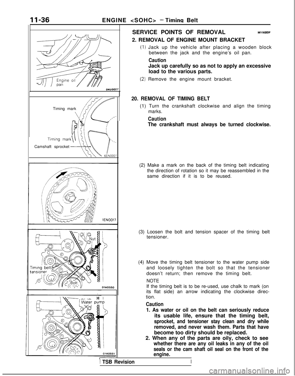 MITSUBISHI GALANT 1989  Service Repair Manual 11-36
ENGINE <SOHC> - Timinn Belt
Timing mark
\
Camshaft sprocket
;/
i
\
IlEN0017
Tit
 e
I;
OlAO550
01A0551
SERVICE POINTS OF REMOVALMllKBDF
2. REMOVAL OF ENGINE MOUNT BRACKET
(1) Jack up the vehicle 