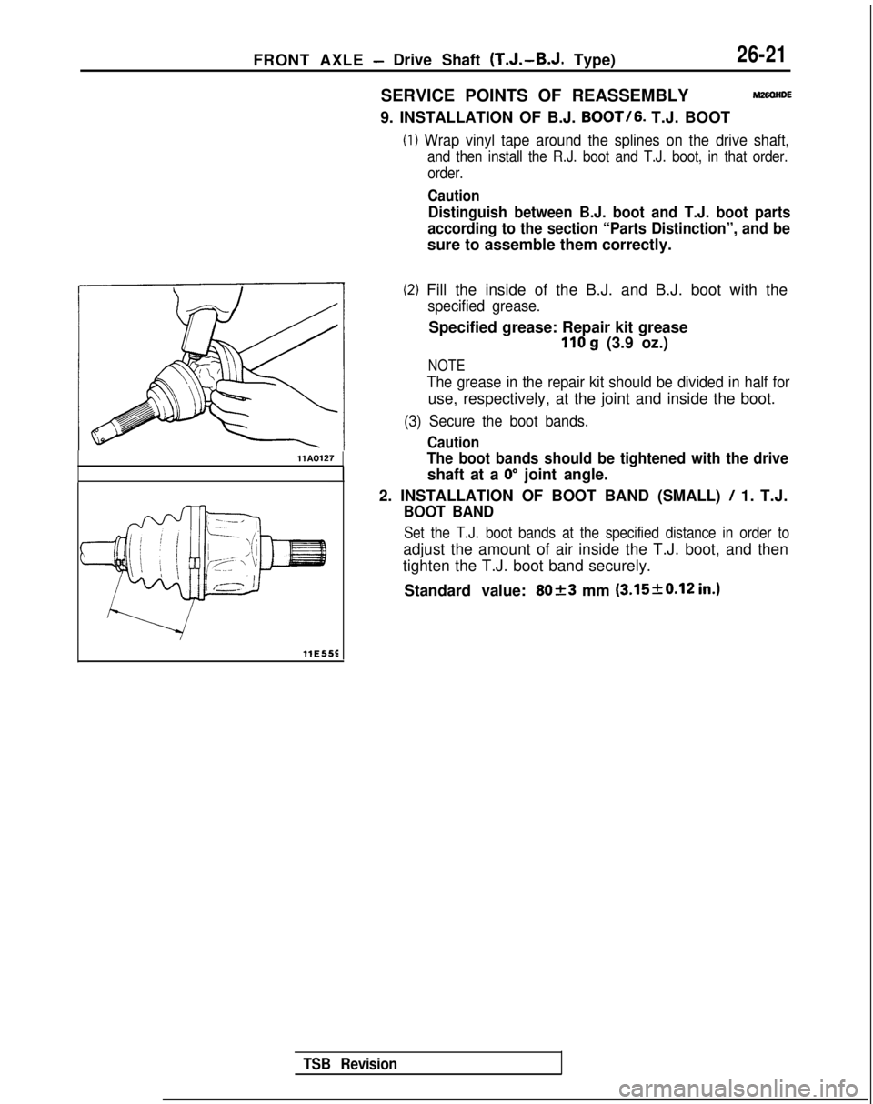 MITSUBISHI GALANT 1989 Service Repair Manual FRONT AXLE -Drive Shaft (T.J.-B.J. Type)26-21
SERVICE POINTS OF REASSEMBLYM26OtlDE
9. INSTALLATION OF B.J.
BOOT/6.
T.J. BOOT
(1) Wrap vinyl tape around the splines on the drive shaft,
and then insta MITSUBISHI GALANT 1989 Service Repair Manual FRONT AXLE -Drive Shaft (T.J.-B.J. Type)26-21
SERVICE POINTS OF REASSEMBLYM26OtlDE
9. INSTALLATION OF B.J.
BOOT/6.
T.J. BOOT
(1) Wrap vinyl tape around the splines on the drive shaft,
and then insta