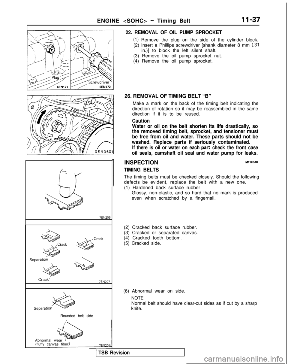 MITSUBISHI GALANT 1989  Service Repair Manual ENGINE <SOHC> - Timing BeltII-37
-
u
w
rack
rack
Separ
Crack’
7EN207
Rounded belt side
Abnormal wear (fluffy canvas fiber)
7EN20E-1 TSB Revision 22. REMOVAL OF OIL PUMP SPROCKET
(1) Remove the plug 