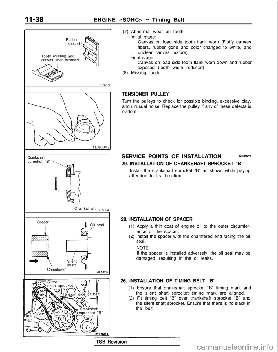 MITSUBISHI GALANT 1989  Service Manual Online 11-38
ENGINE <SOHC> - Timing Belt
Rubber
exposed
Tooth  missing
 and
canvas fiber exposed
lEN0002
Crankshaft
sprocket “B”
Crankshaft 
aENzo4
Spacer
Chamfered
6EN009
(7) Abnormal wear on teeth.Init