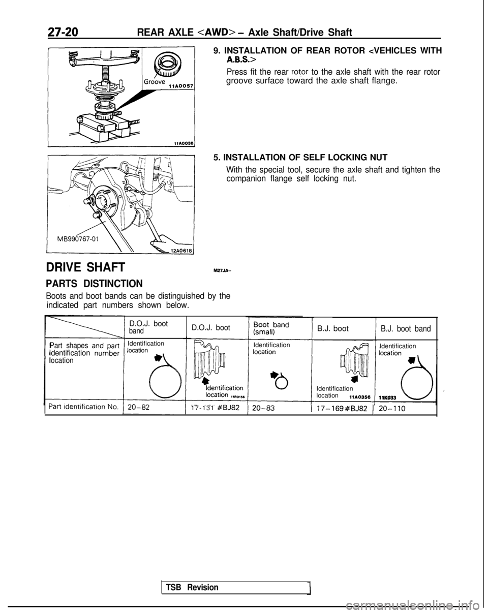 MITSUBISHI GALANT 1989 Service Repair Manual 27-20REAR AXLE <AWD> - Axle Shaft/Drive Shaft
DRIVE SHAFT
PARTS DISTINCTION
9. INSTALLATION OF REAR ROTOR <VEHICLES WITH
A.B.S.>
Press fit the rear rot,or to the axle shaft with the rear rotor
groove MITSUBISHI GALANT 1989 Service Repair Manual 27-20REAR AXLE <AWD> - Axle Shaft/Drive Shaft
DRIVE SHAFT
PARTS DISTINCTION
9. INSTALLATION OF REAR ROTOR <VEHICLES WITH
A.B.S.>
Press fit the rear rot,or to the axle shaft with the rear rotor
groove