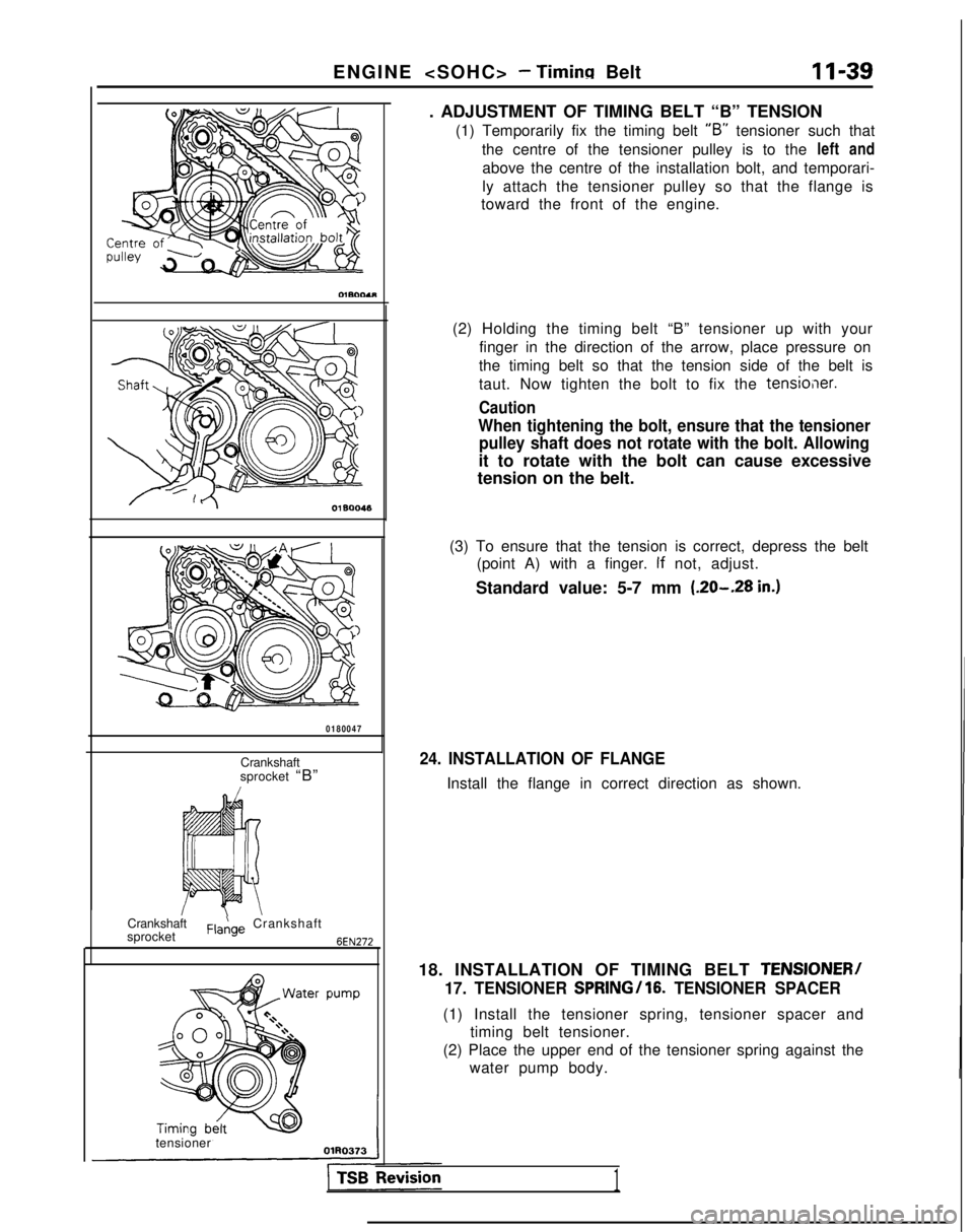 MITSUBISHI GALANT 1989  Service Repair Manual ENGINE <SOHC> - Timing Belt
11-39
Crankshaft
sprocket
F,a,!,ge Crankshaft
6EN272
0180047
Crankshaft
sprocket  “B”
tensioner . ADJUSTMENT OF TIMING BELT “B” TENSION
(1) Temporarily fix the timi