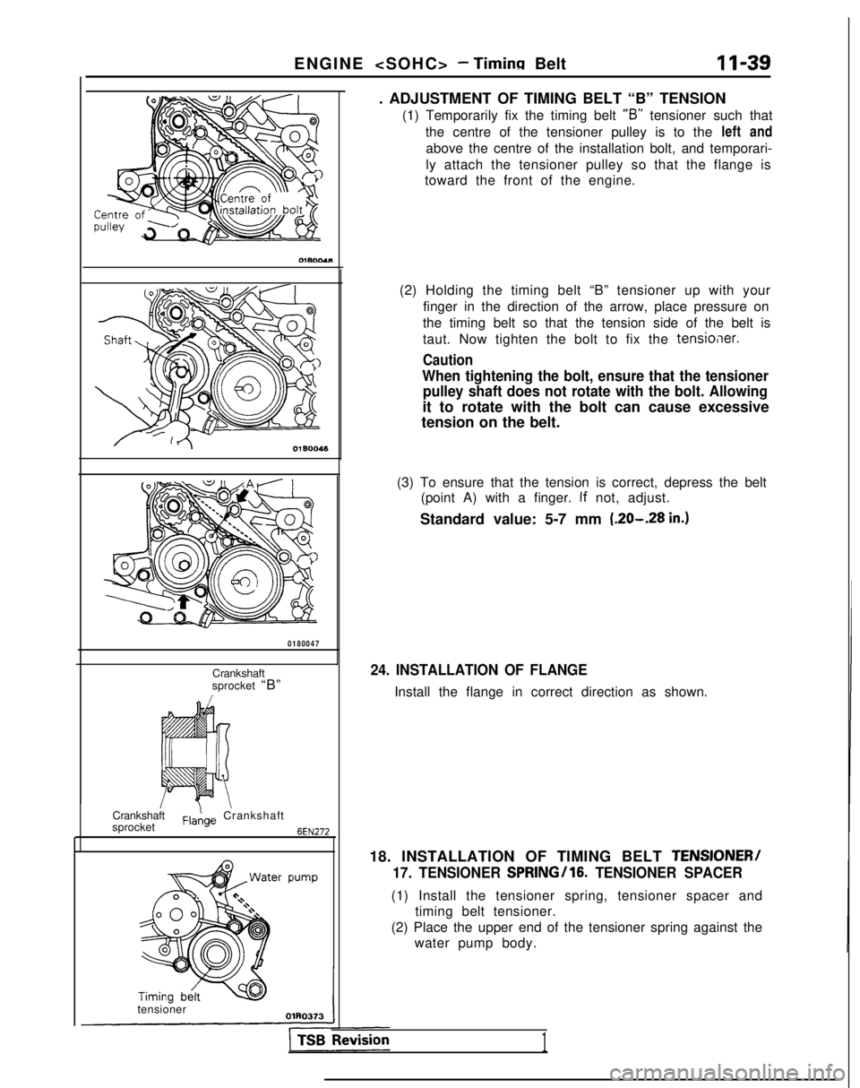 MITSUBISHI GALANT 1989  Service Manual Online ENGINE <SOHC> - Timing Belt
11-39
Crankshaft
sprocket
F,a,!,ge Crankshaft
6EN272
0180047
Crankshaft
sprocket  “B”
tensioner . ADJUSTMENT OF TIMING BELT “B” TENSION
(1) Temporarily fix the timi