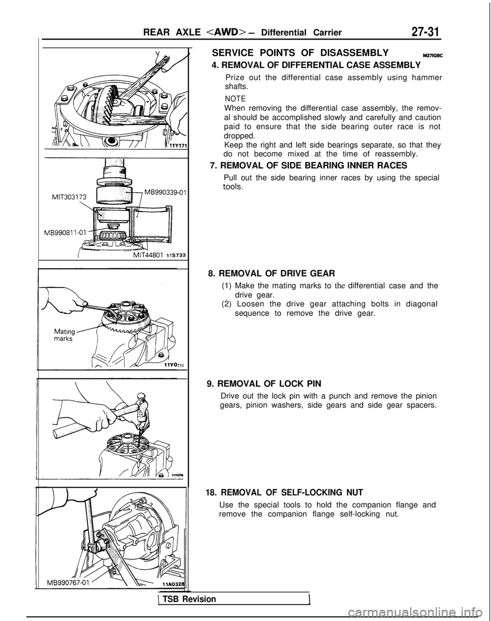 MITSUBISHI GALANT 1989 Service Repair Manual REAR AXLE <AWD> - Differential Carrier27-31
‘71
I
I
SERVICE POINTS OF DISASSEMBLYM27lGBC
4. REMOVAL OF DIFFERENTIAL CASE ASSEMBLY
Prize out the differential case assembly using hammer
shafts.
NOTE
W MITSUBISHI GALANT 1989 Service Repair Manual REAR AXLE <AWD> - Differential Carrier27-31
‘71
I
I
SERVICE POINTS OF DISASSEMBLYM27lGBC
4. REMOVAL OF DIFFERENTIAL CASE ASSEMBLY
Prize out the differential case assembly using hammer
shafts.
NOTE
W
