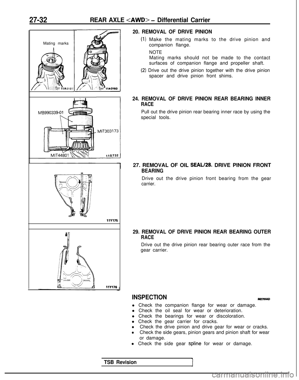 MITSUBISHI GALANT 1989 Service Repair Manual 27-32REAR AXLE <AWD> - Differential Carrier
Mating marks
n
0161
llY175
llY176
20. REMOVAL OF DRIVE PINION
) Make the mating marks to the drive pinion and
companion flange.
NOTE
Mating marks should not MITSUBISHI GALANT 1989 Service Repair Manual 27-32REAR AXLE <AWD> - Differential Carrier
Mating marks
n
0161
llY175
llY176
20. REMOVAL OF DRIVE PINION
) Make the mating marks to the drive pinion and
companion flange.
NOTE
Mating marks should not