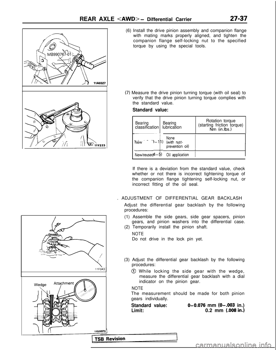 MITSUBISHI GALANT 1989 Service Repair Manual REAR AXLE <AWD> - Differential Carrier27-37
(6) Install the drive pinion assembly and companion flange
with mating marks properly aligned, and tighten the
companion flange self-locking nut to the spec MITSUBISHI GALANT 1989 Service Repair Manual REAR AXLE <AWD> - Differential Carrier27-37
(6) Install the drive pinion assembly and companion flange
with mating marks properly aligned, and tighten the
companion flange self-locking nut to the spec