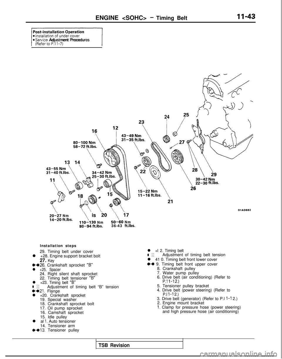 MITSUBISHI GALANT 1989 Service Owners Manual ENGINE <SOHC> - Timing BeltII-43
+/@Service Adjustment Procedures
24?5
20-;7 Nmio
14-20 ft.lbs.\ is\ i7
Nm50-60 Nm80-94 ft.lbs.36-43 ft.lbs.
Installation steps
29. Timing belt under cover
l +28. Engi MITSUBISHI GALANT 1989 Service Owners Manual ENGINE <SOHC> - Timing BeltII-43
+/@Service Adjustment Procedures
24?5
20-;7 Nmio
14-20 ft.lbs.\ is\ i7
Nm50-60 Nm80-94 ft.lbs.36-43 ft.lbs.
Installation steps
29. Timing belt under cover
l +28. Engi