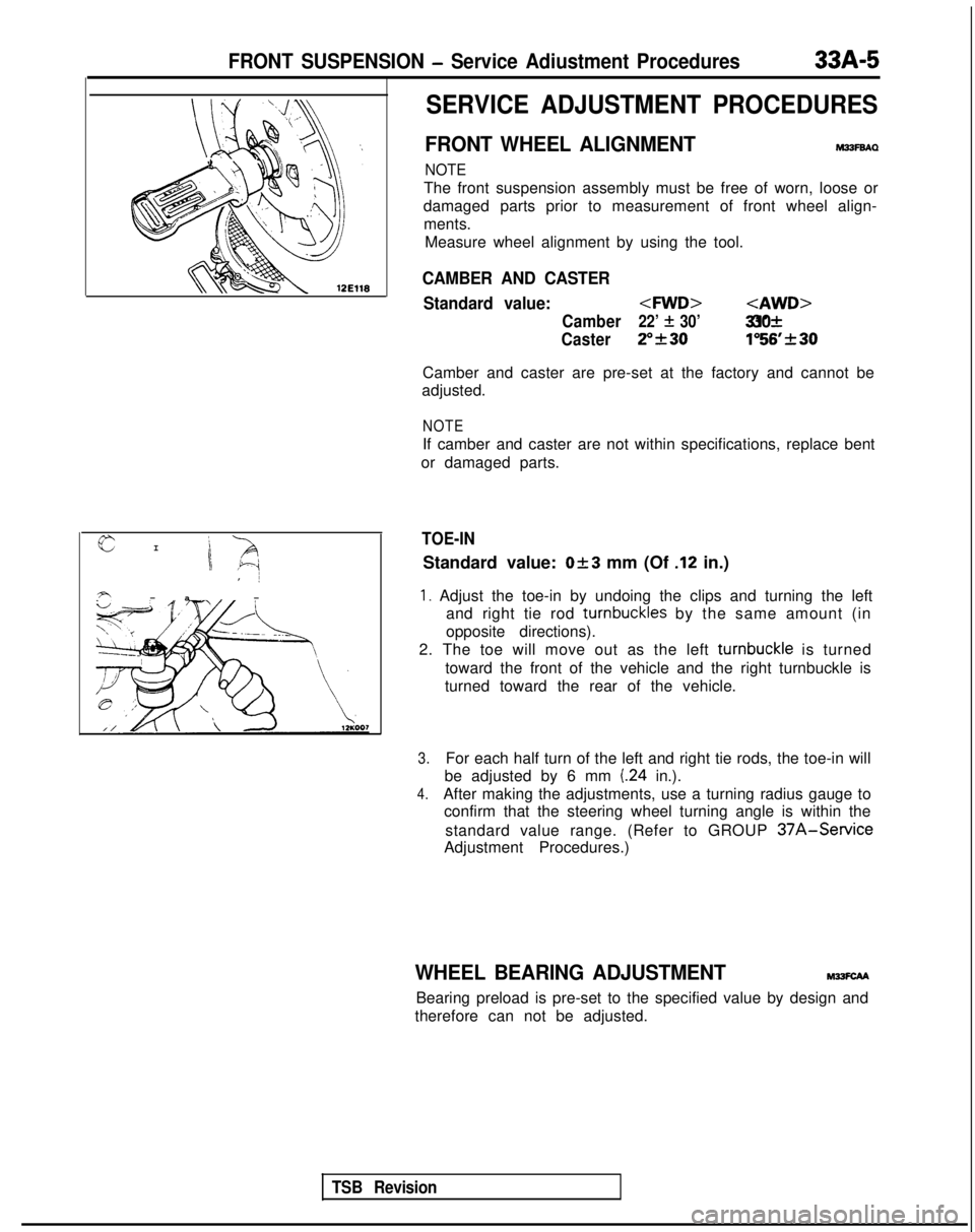 MITSUBISHI GALANT 1989  Service Repair Manual FRONT SUSPENSION - Service Adiustment Procedures33A-5
eI
-a,
 -
\ ~,I 1, 1
FY
TSB Revision
SERVICE ADJUSTMENT PROCEDURES
FRONT WHEEL ALIGNMENTM33FBAQ
NOTE
The front suspension assembly must be free of