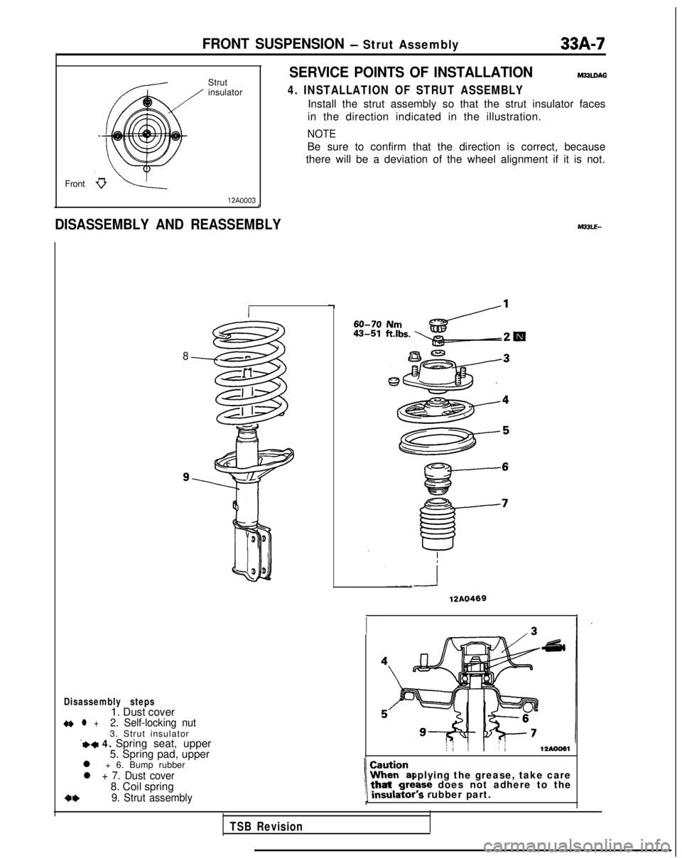 MITSUBISHI GALANT 1989  Service Repair Manual FRONT SUSPENSION - Strut Assembly33A-7
/Strut
insulator
Front 12A0003SERVICE POINTS OF INSTALLATIONM33lDAG
4. INSTALLATION OF STRUT ASSEMBLY
Install the strut assembly so that the strut insulator face