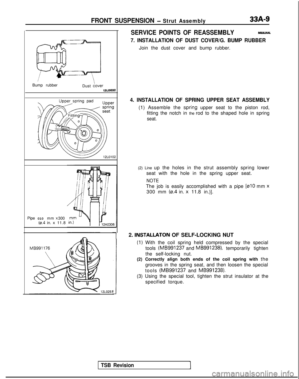 MITSUBISHI GALANT 1989  Service Repair Manual FRONT SUSPENSION - Strut Assembly33A-9
Bump rubberDust iover12LOo22
Pipe010 mm  x 300(0.4 in. x 11.8
TSB Revision
12L0251
SERVICE POINTS OF REASSEMBLYM33u?AL
7. INSTALLATION OF DUST COVER/G. BUMP RUBB