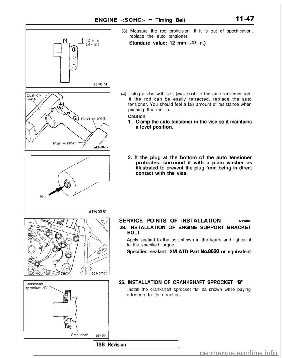 MITSUBISHI GALANT 1989 Service Owners Manual ENGINE <SOHC> - Timing BeltII-47
~7 12
rym
I
(.47 In.)-0
io
‘0
6EN0161
/
AL
@
Plug
6EN0281
Crankshaft
sprocket “B” (3) Measure the rod protrusion. If it is out of specification,
replace the aut MITSUBISHI GALANT 1989 Service Owners Manual ENGINE <SOHC> - Timing BeltII-47
~7 12
rym
I
(.47 In.)-0
io
‘0
6EN0161
/
AL
@
Plug
6EN0281
Crankshaft
sprocket “B” (3) Measure the rod protrusion. If it is out of specification,
replace the aut