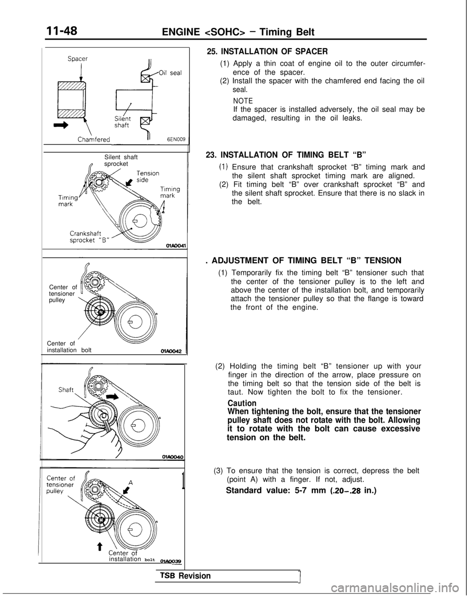 MITSUBISHI GALANT 1989 Service Owners Manual II-48ENGINE <SOHC> - Timing BeltSoacer
ChaAfered
Silent shaftnsprocket
Center of
tensioner
pulley
Center of
installation bolt
installation bolt
01Aoo39-
1
25. INSTALLATION OF SPACER
(1) Apply a thin MITSUBISHI GALANT 1989 Service Owners Manual II-48ENGINE <SOHC> - Timing BeltSoacer
ChaAfered
Silent shaftnsprocket
Center of
tensioner
pulley
Center of
installation bolt
installation bolt
01Aoo39-
1
25. INSTALLATION OF SPACER
(1) Apply a thin